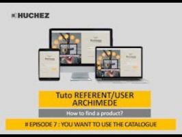 HUCHEZ - ARCHIMEDE configurator - Tutorial REFERENT/USER - How to find a product? (ep. 7: you want to use the catalogue) ©HUCHEZ
